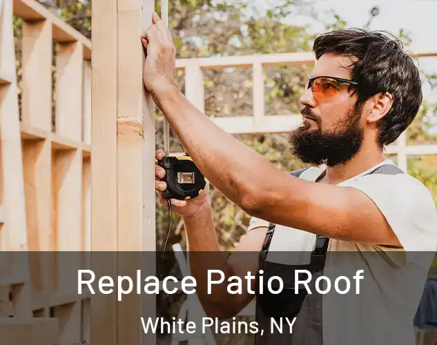  Replace Patio Roof White Plains, NY