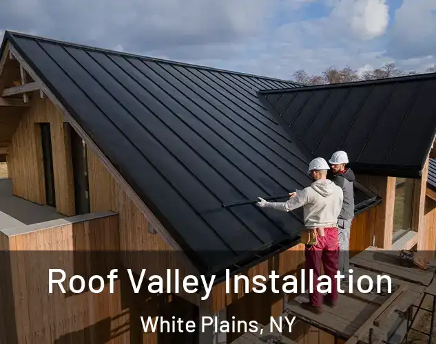  Roof Valley Installation White Plains, NY